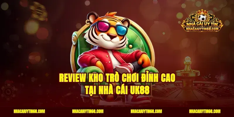 Review kho trò chơi đỉnh cao tại nhà cái UK88