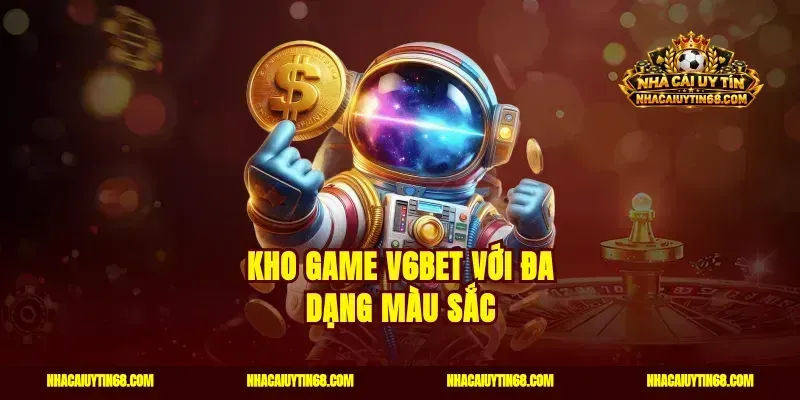 Kho game V6bet với đa dạng màu sắc