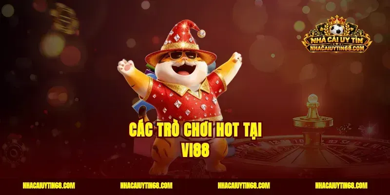 Các trò chơi Hot tại Vi88