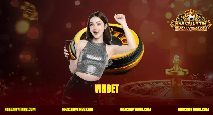 Vinbet – Sân Chơi Cá Cược Đẳng Cấp Tặng Ngay Thưởng Lớn 100%