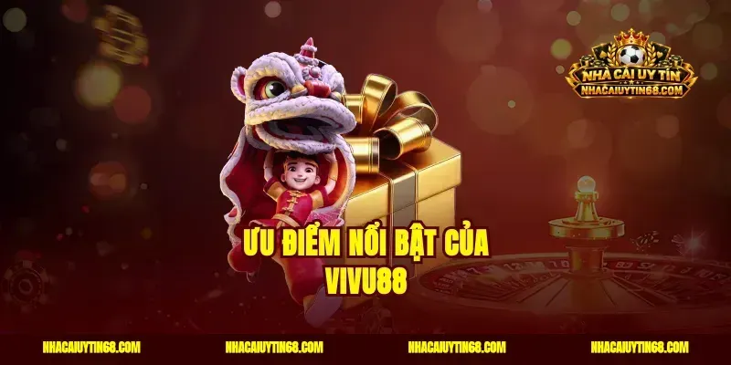 Ưu điểm nổi bật của Vivu88