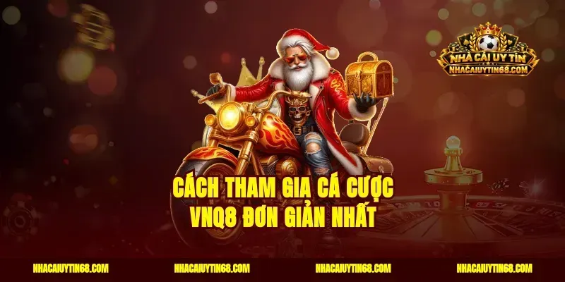 Cách tham gia cá cược VNQ8 đơn giản nhất