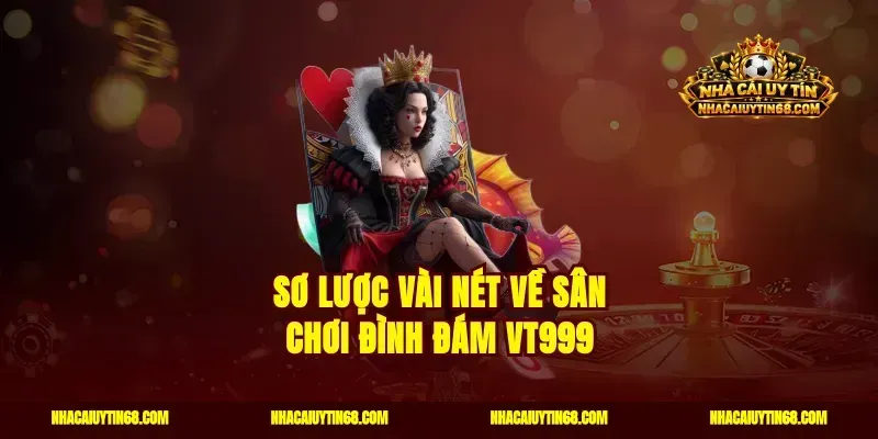 Sơ lược vài nét về sân chơi đình đám VT999