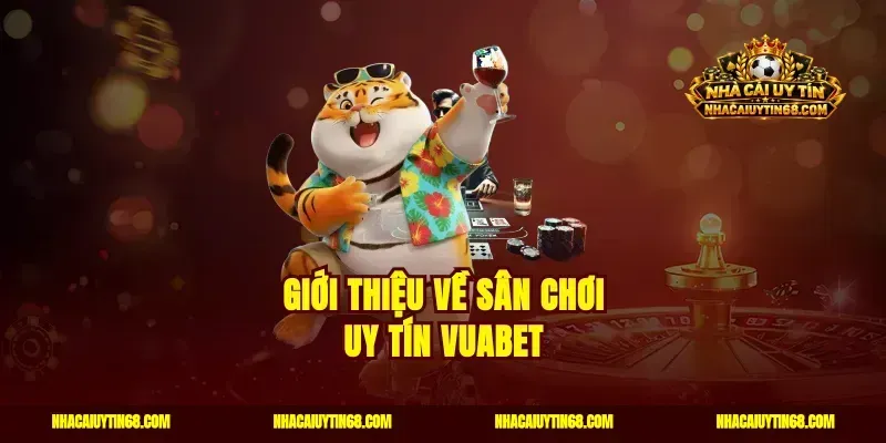 Giới thiệu về sân chơi uy tín Vuabet