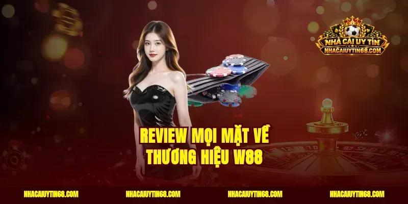 Review mọi mặt về thương hiệu W88