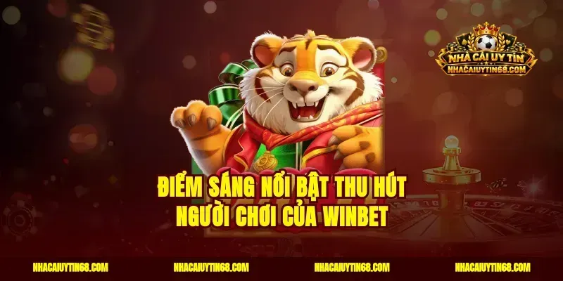 Điểm sáng nổi bật thu hút người chơi của Winbet