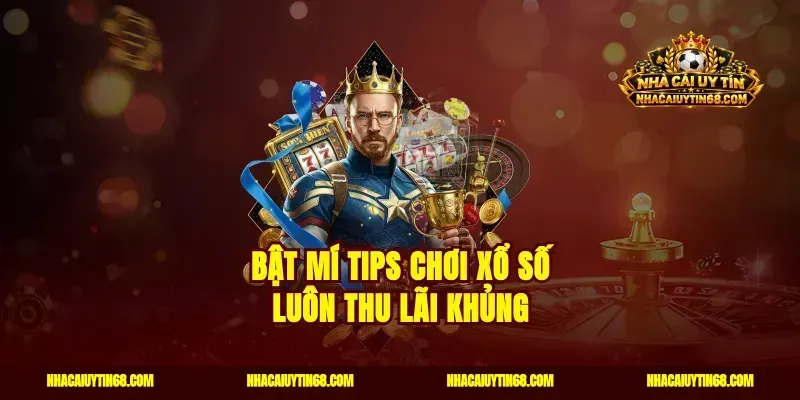 Bật mí tips chơi xổ số luôn thu lãi khủng