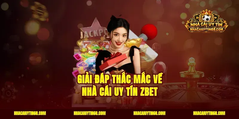Giải đáp thắc mắc về nhà cái uy tín Zbet