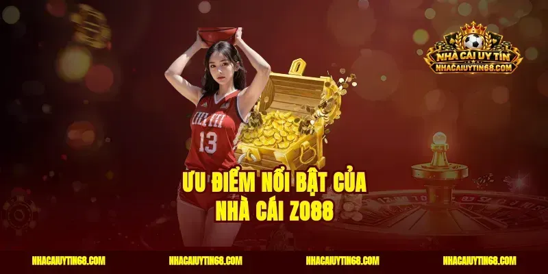 Ưu điểm nổi bật của nhà cái Zo88