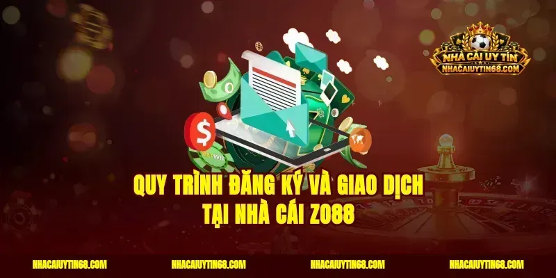 Quy trình đăng ký và giao dịch tại nhà cái Zo88