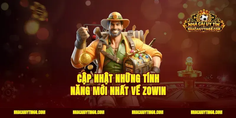 Cập nhật những tính năng mới nhất về Zowin